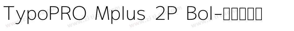 TypoPRO Mplus 2P Bol字体转换